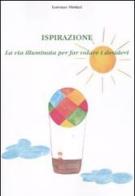 Ispirazione. La via illuminata per far volare i desideri di Lorenzo Sbrinci edito da Aldenia Edizioni