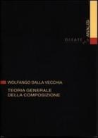Teoria generale della composizione di Wolfango Dalla Vecchia edito da Diastema