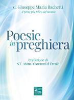 Poesie in preghiera di Giuseppe Maria Bachetti edito da Nova Millennium Romae