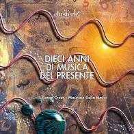 Dieci anni di musica del presente. Con CD-Audio edito da Ema Vinci