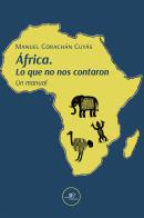 África. Lo que no nos contaron di Manuel Corachán Cuyás edito da Europa Edizioni