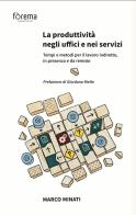 La produttività negli uffici e nei servizi. Tempi e metodi per il lavoro indiretto, in presenza e da remoto di Marco Minati edito da Fòrema srl