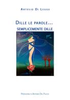 Dille le parole... semplicemente dille di Artesio Di Legge edito da EBS Print