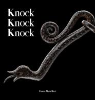 Knock knock knock. Guardiani di ferro dalla collezione Cesati. Ediz. italiana e inglese di Alessandro Cesati, Stefano Salis, Carlo Donà edito da Franco Maria Ricci