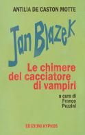 Jan Blazek. Le chimere del cacciatore di vampiri di Antilia de Caston Motte edito da Edizioni Hypnos