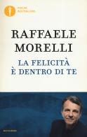 La felicità è dentro di te di Raffaele Morelli edito da Mondadori