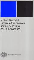 Pittura ed esperienze sociali nell'Italia del Quattrocento di Michael Baxandall edito da Einaudi