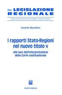 I rapporti Stato-Regioni nel nuovo titolo V. Alla luce dell'interpretazione della Corte costituzionale di Saverio Musolino edito da Giuffrè