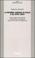 La riforma agraria in Italia e gli Stati Uniti. Guerra fredda, Piano Marshall e interventi per il Mezzogiorno negli anni del centrismo degasperiano di Emanuele Bernardi edito da Il Mulino