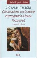 La seconda trilogia. Conversazione con la morte-Interrogatorio a Maria-Factum est di Giovanni Testori edito da Rizzoli