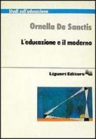 L' educazione e il moderno di Ornella De Sanctis edito da Liguori