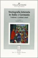 Storiografia letteraria in Italia e Germania. Tradizioni e problemi attuali edito da Olschki