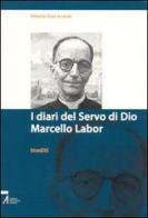 I diari del servo di Dio Marcello Labor inediti di Marcello Labor edito da EMP