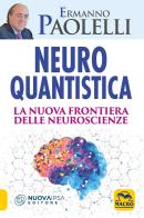 Neuro-quantistica. La nuova frontiera delle neuroscienze di Ermanno Paolelli edito da Macro Edizioni