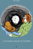 L' invisibile mondo di Carlotta di Rita Tulelli edito da La Rondine Edizioni