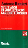 Sette anni di sodalizio con Giacomo Leopardi di Antonio Ranieri edito da Ugo Mursia Editore