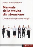 Manuale delle attività di ristorazione. Come diventare un grande chef manager di Antonio Calella, Claudio Nobbio edito da Tecniche Nuove