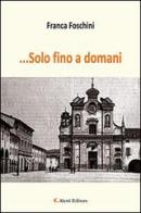 ... Solo fino a domani di Franca Foschini edito da Aletti
