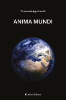 Anima Mundi di Emanuela Agostinetti edito da Aletti