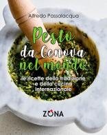 Pesto, da Genova nel mondo. Le ricette della tradizione e della cucina internazionale di Alfredo Passalacqua edito da Zona