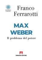 Max Weber. Il problema del potere di Franco Ferrarotti edito da Armando Editore