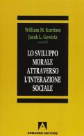 Lo sviluppo morale attraverso l'interazione sociale di W. M. Kurtines, J. L. Gewirtz edito da Armando Editore