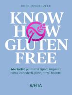 Know how gluten free. 66 ricette per tutti i tipi di impasto: pasta, canederli, pane, torte, biscotti di Ruth Innerhofer edito da Raetia