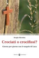 Crociati o crocifissi? Giorno per giorno con il Vangelo di Luca di Sergio Messina edito da Effatà Editrice