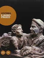 Volterra. Il museo etrusco. Ediz. illustrata di Gabriele Cateni edito da Pacini Editore