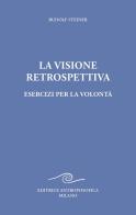 La visione retrospettiva. Esercizi per la volontà di Rudolf Steiner edito da Editrice Antroposofica