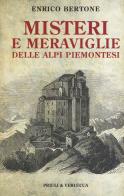 Misteri e meraviglie delle Alpi piemontesi di Enrico Bertone edito da Priuli & Verlucca