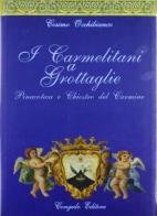 I carmelitani a Grottaglie. Pinacoteca e chiostro del Carmine di Cosimo Occhibianco edito da Congedo