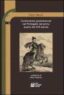 Controversie giurisdizionali nel Portogallo del primo quarto del XVII secolo di Fabio Vecchi edito da Pellegrini