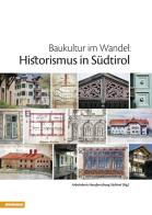 Baukultur im Wandel. Historismus in Südtirol edito da Athesia