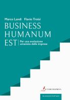 Business humanum est. Per una evoluzione umanista delle imprese di Marco Landi, Flavio Troisi edito da Autori d'impresa