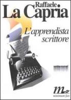 L' apprendista scrittore. Dieci saggi in forma di racconto di Raffaele La Capria edito da Minimum Fax