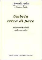 Umbria terra di pace. A Giovanni Paolo II «defensor pacis» di Vincenzo Paglia edito da Leonardo International