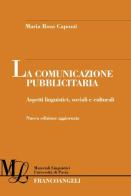 La comunicazione pubblicitaria. Aspetti linguistici, sociali e culturali di Maria Rosa Capozzi edito da Franco Angeli