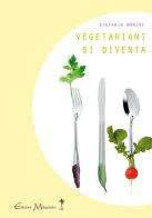Vegetariani si diventa di Stefania Bonini edito da Melquiades Edizioni