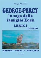 George & Percy la saga della famiglia Èden. Lerici il golfo. Marinai poeti e musicisti di Giorgio Mordacci edito da Mordacci Giorgio