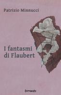 I fantasmi di Flaubert di Patrizio Minnucci edito da Fermenti