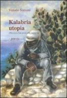Kalabria utopia. (Discorso d'un poeta alla sua terra) di Vittorio Sorrenti edito da La Rondine