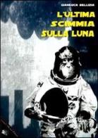 L' ultima scimmia sulla luna di Gianluca Bellizia edito da Enzo Delfino Editore