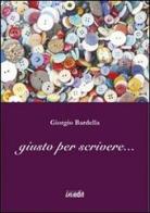 Giusto per scrivere... di Giorgio Bardella edito da in.edit