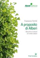 A proposito di alberi di Francesco Ferrini edito da Giorgio Tesi