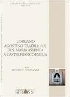 L' organo Agostino Traeri (1767) di Santa Maria Assunta a Castelfranco Emilia di Federico Lorenzani edito da Ass. Culturale G. Serassi