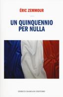 Un quinquennio per nulla di Éric Zemmour edito da ED-Enrico Damiani Editore