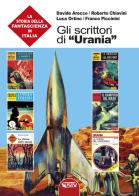 Gli scrittori di «Urania». La storia della fantascienza in Italia vol.7 di Davide Arecco, Roberto Chiavini, Luca Ortino edito da Profondo Rosso