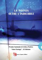 La poesia oltre l'indicibile. VI edizione Premio Nazionale di Critica Poetica «Gino Pastega» edito da Laura Capone Editore