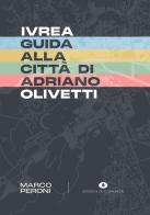 Ivrea. Guida alla città di Adriano Olivetti di Marco Peroni edito da Edizioni di Comunità